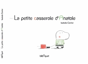 La petite casserole d'Anatole - Isabelle Carrier