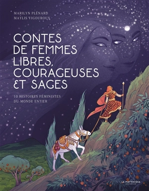 Contes de femmes libres, courageuses et sages : 10 histoires féministes du monde entier - Marilyn Plénard