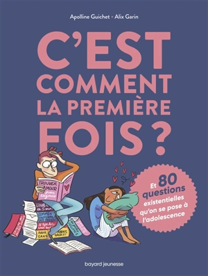 C'est comment la première fois ? : et 80 questions existentielles qu'on se pose à l'adolescence - Apolline Guichet