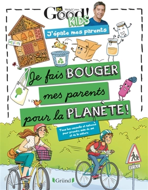 Je fais bouger mes parents pour la planète ! : tous les conseils et astuces pour prendre soin de soi et de la nature - Dr Good