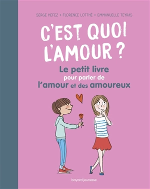 C'est quoi l'amour ? : le petit livre pour parler de l'amour et des amoureux - Serge Hefez