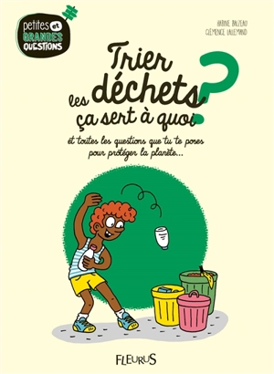 Trier les déchets, ça sert à quoi ? : et toutes les questions que tu te poses pour protéger la planète... - Karine Balzeau