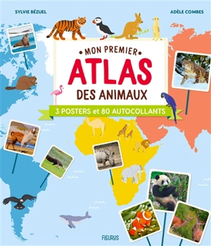 Mon premier atlas des animaux : 3 posters et 80 autocollants - Sylvie Bézuel