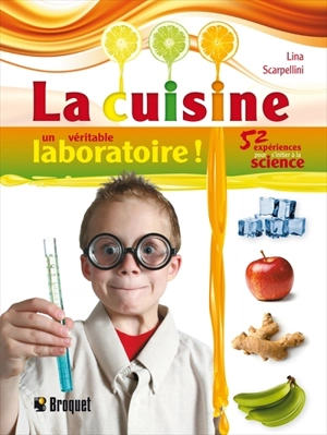 La cuisine, un véritable laboratoire! : 52 expériences pour s'initier à la science - Lina Scarpellini