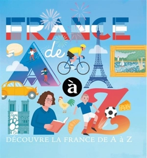 France de A à Z : découvre la France de A à Z - Anne Passchier