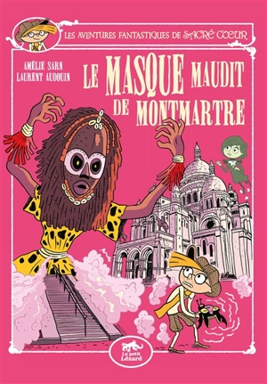 Les aventures fantastiques de Sacré Coeur. Vol. 12. Le masque maudit de Montmartre - Amélie Sarn