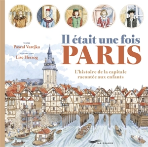 Il était une fois Paris : l'histoire de la capitale racontée aux enfants - Pascal Varejka