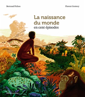 La naissance du monde en cent épisodes - Bertrand Fichou