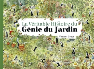 La véritable histoire du génie du jardin - Vincent Gravé