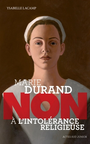 Marie Durand : non à l'intolérance religieuse - Ysabelle Lacamp