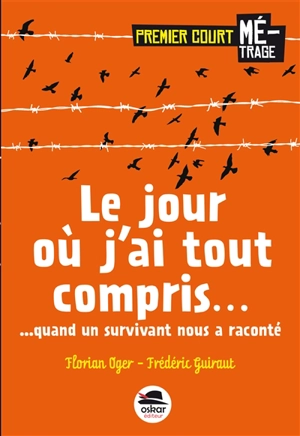 Le jour où j'ai tout compris... : quand un survivant nous a raconté - Florian Oger