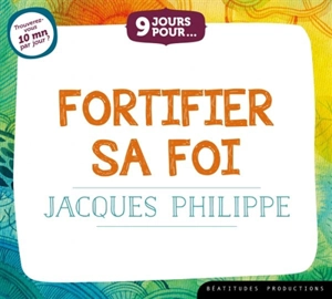 9 jours pour fortifier sa foi - Jacques Philippe