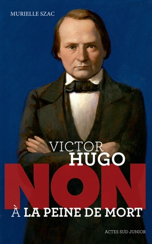 Victor Hugo : non à la peine de mort - Murielle Szac