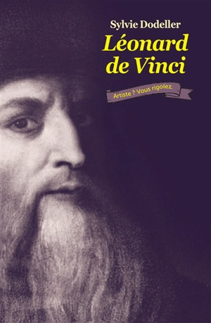 Léonard de Vinci : artiste ? Vous rigolez - Sylvie Dodeller