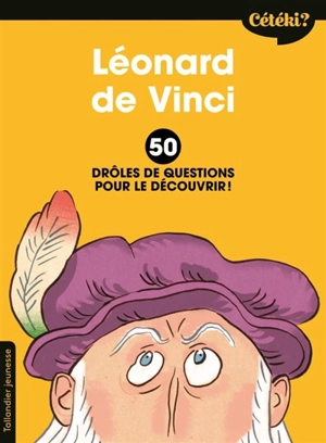 Léonard de Vinci : 50 drôles de questions pour le découvrir ! - Anne Terral