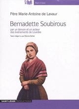 Bernadette Soubirous : par un témoin et un acteur des événements de Lourdes - Marie-Antoine