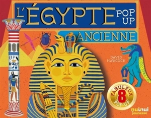 L'Egypte ancienne : pop-up : 8 fabuleux pop-up - David Hawcock