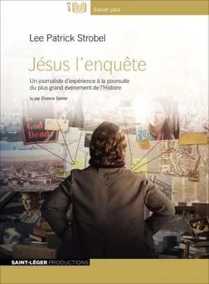 Jésus : l'enquête : un journaliste d'expérience à la poursuite du plus grand événement de l'Histoire - Lee Strobel