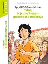 La véritable histoire de Titus, le jeune Romain gracié par l'empereur - Pascale Bouchié