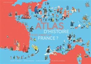 Atlas d'histoire : d'où vient la France ? - Laure Flavigny