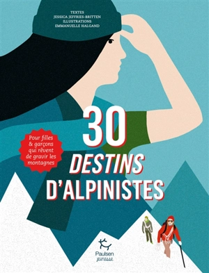 30 destins d'alpinistes : pour filles & garçons qui rêvent de gravir les montagnes - Jessica Jeffries-Britten