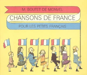 Chansons de France pour les petits Français - Louis-Maurice Boutet de Monvel