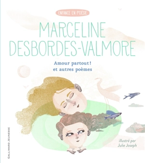 Amour partout ! : et autres poèmes - Marceline Desbordes-Valmore