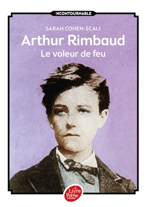 Arthur Rimbaud, le voleur de feu - Sarah Cohen-Scali