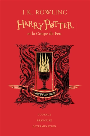 Harry Potter. Vol. 4. Harry Potter et la coupe de feu : Gryffondor : courage, bravoure, détermination - J.K. Rowling