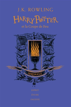 Harry Potter. Vol. 4. Harry Potter et la coupe de feu : Serdaigle : esprit, étude, sagesse - J.K. Rowling