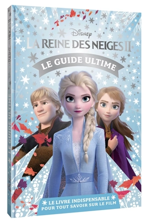 La reine des neiges II : le guide ultime : le livre indispensable pour tout savoir sur le film - Walt Disney company
