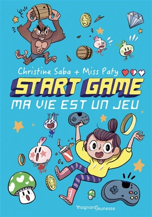 Start game. Vol. 1. Ma vie est un jeu - Christine Saba