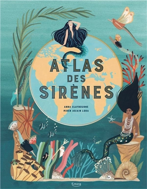 Atlas des sirènes - Anna Claybourne