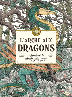 L'arche aux dragons : sur la piste du dragon céleste - Curatoria Draconis