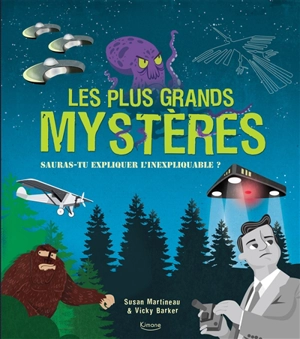 Les plus grands mystères : sauras-tu expliquer l'inexplicable ? - Susan Martineau