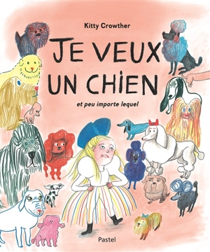 Je veux un chien et peu importe lequel - Kitty Crowther