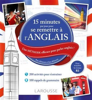 15 minutes par jour pour se remettre à l'anglais : une méthode efficace pour parler anglais ! : pour débutants et faux débutants, pour acquérir le niveau A2