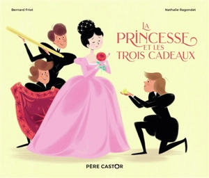 La princesse et les trois cadeaux - Bernard Friot