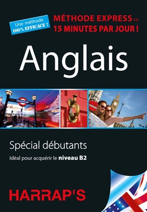 Anglais : méthode express en 15 minutes par jour ! : spécial débutants, idéal pour acquérir le niveau B2 - Sheena Andromaque-Kemp