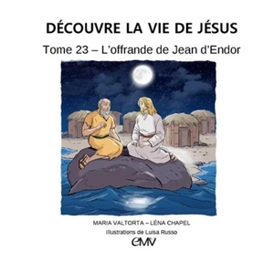 Découvre la vie de Jésus. Vol. 23. L'offrande de Jean d'Endor - Maria Valtorta