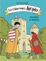 Les coloriages Loupio : chevaliers et châteaux - Jean-François Kieffer