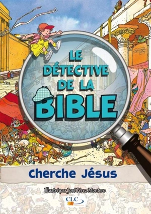 Le détective de la Bible. Cherche Jésus - José Pérez Montero