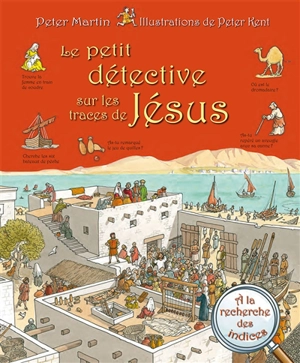 Le petit détective sur les traces de Jésus : à la recherche des indices - Peter Martin