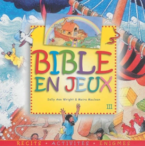 Bible en jeux : récits, activités, énigmes. Vol. 3 - Sally Ann Wright