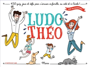 Ludo Théo : 450 quiz, jeux et défis pour s'amuser en famille, au caté et à l'école ! : à partir de 7 ans - Camille Pierre