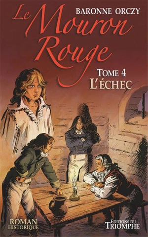 Le Mouron rouge : les mémoires d'un gentilhomme. Vol. 4. L'échec - Emmuska Orczy