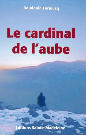 Chroniques de la forteresse du ciel. Vol. 3. Le cardinal de l'aube - Baudoin Forjoucq