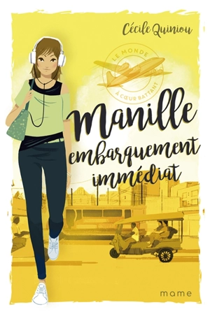 Le monde à coeur battant. Vol. 1. Manille, embarquement immédiat - Cécile Quiniou