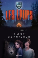 Les loups. Le secret des murmureurs - Loïc Le Borgne