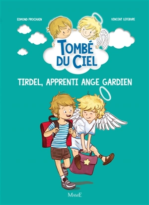 Tombé du ciel. Tirdel, apprenti ange gardien - Edmond Prochain